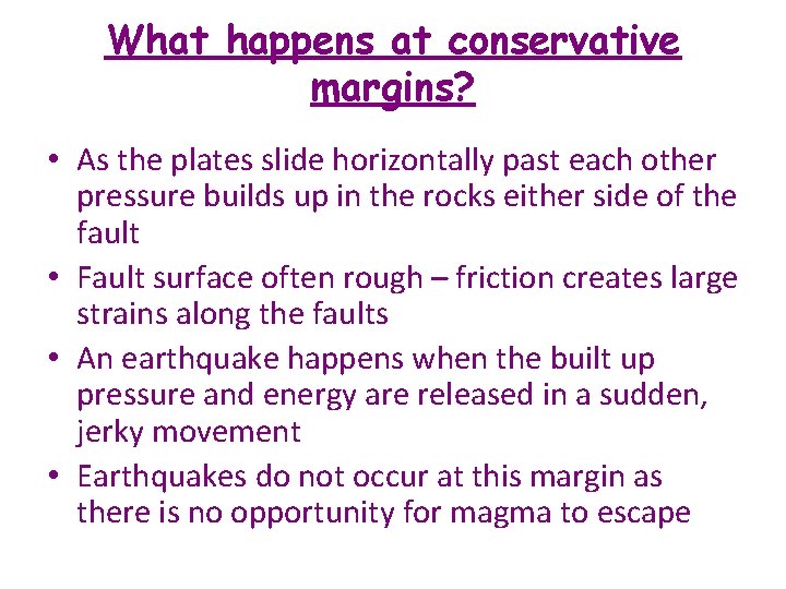 What happens at conservative margins? • As the plates slide horizontally past each other