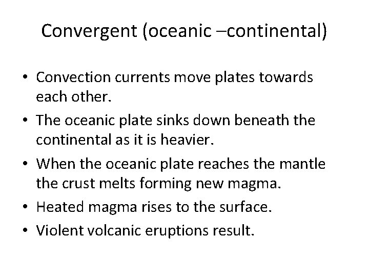 Convergent (oceanic –continental) • Convection currents move plates towards each other. • The oceanic