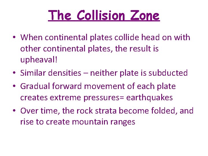 The Collision Zone • When continental plates collide head on with other continental plates,