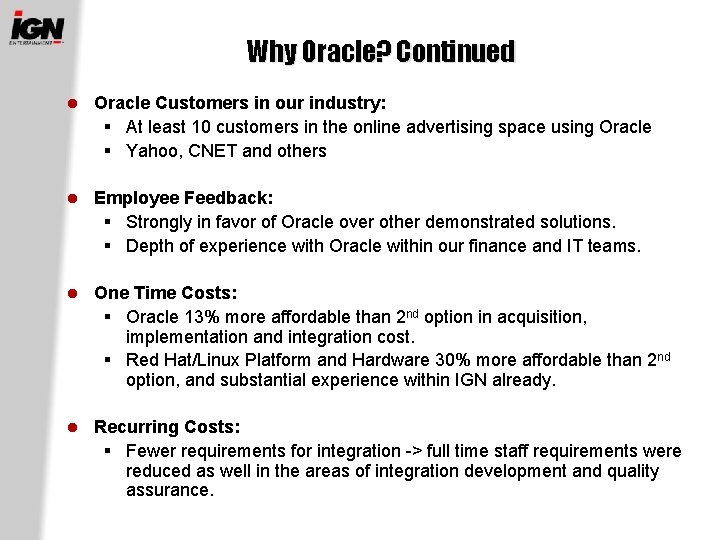 Why Oracle? Continued l Oracle Customers in our industry: § At least 10 customers