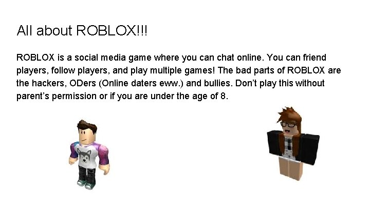 All about ROBLOX!!! ROBLOX is a social media game where you can chat online.