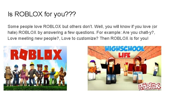Is ROBLOX for you? ? ? Some people love ROBLOX but others don’t. Well,