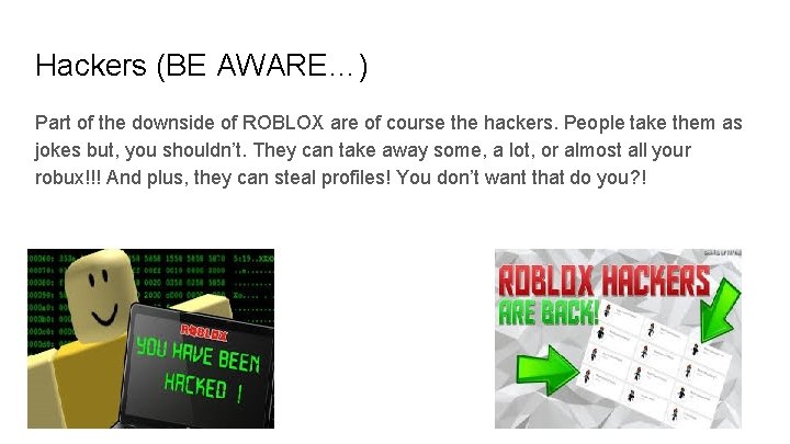 Hackers (BE AWARE…) Part of the downside of ROBLOX are of course the hackers. Hackers (BE AWARE…) Part of the downside of ROBLOX are of course the hackers.
