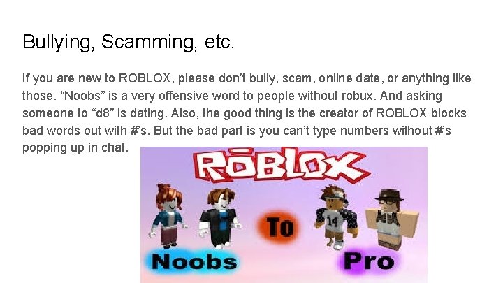 Bullying, Scamming, etc. If you are new to ROBLOX, please don’t bully, scam, online