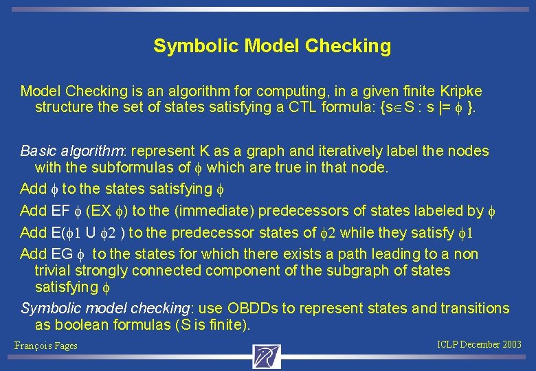 Symbolic Model Checking is an algorithm for computing, in a given finite Kripke structure