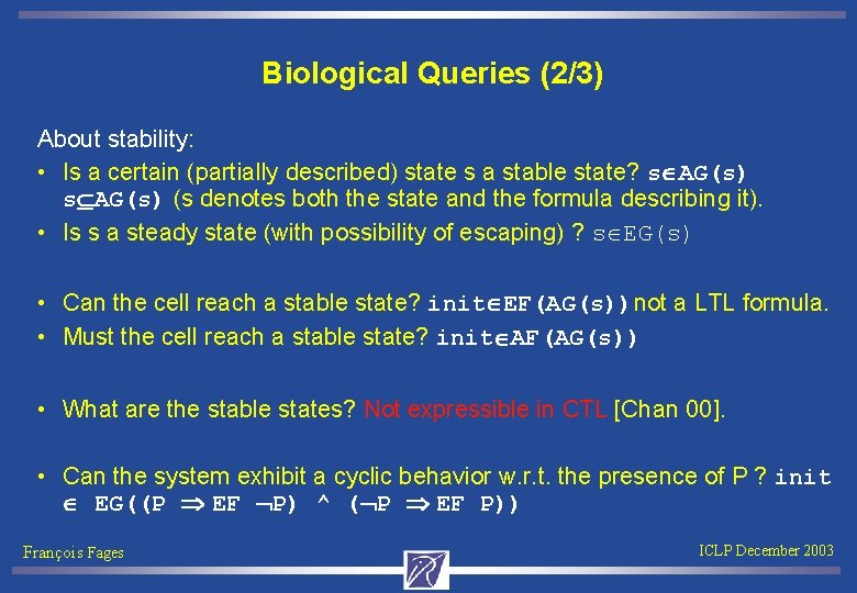 Biological Queries (2/3) About stability: • Is a certain (partially described) state s a