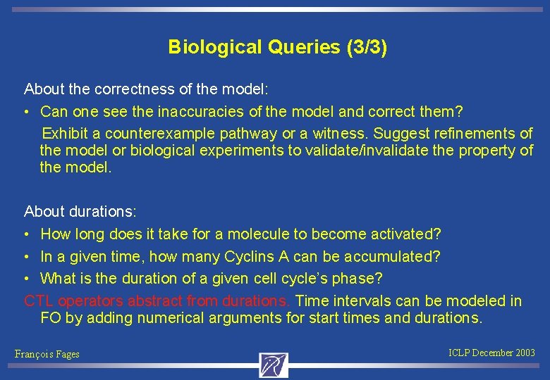 Biological Queries (3/3) About the correctness of the model: • Can one see the