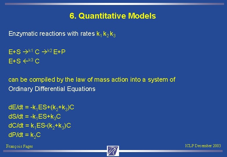 6. Quantitative Models Enzymatic reactions with rates k 1 k 2 k 3 E+S