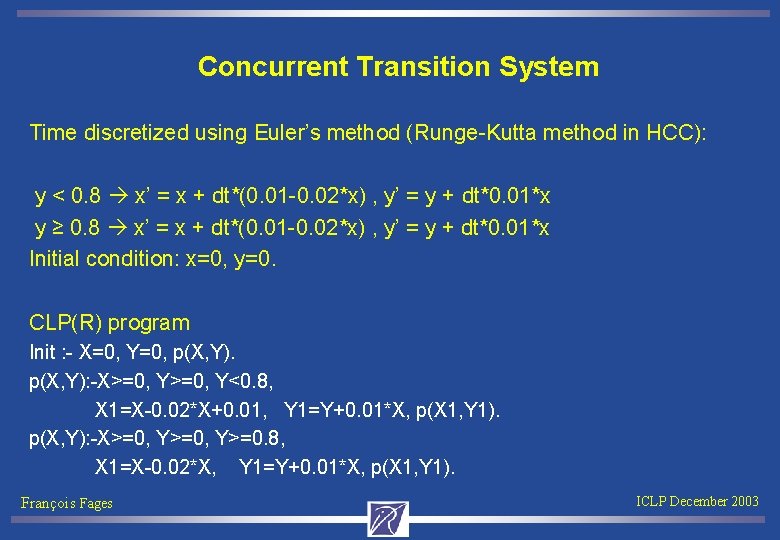 Concurrent Transition System Time discretized using Euler’s method (Runge-Kutta method in HCC): y <