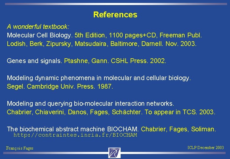 References A wonderful textbook: Molecular Cell Biology. 5 th Edition, 1100 pages+CD, Freeman Publ.