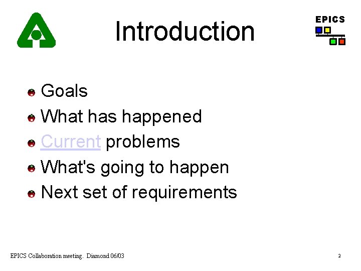 Introduction EPICS Goals What has happened Current problems What's going to happen Next set