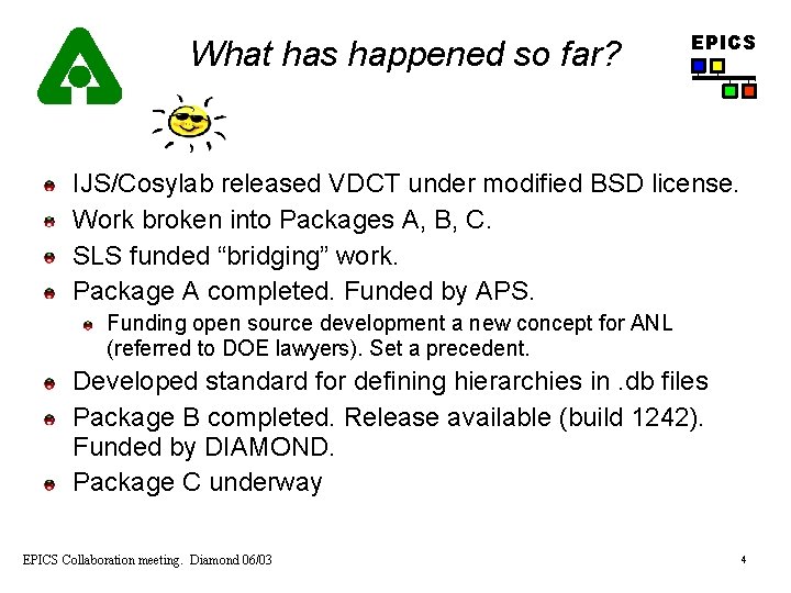 What has happened so far? EPICS IJS/Cosylab released VDCT under modified BSD license. Work