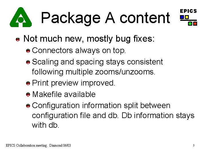 Package A content EPICS Not much new, mostly bug fixes: Connectors always on top.