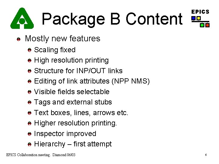 Package B Content EPICS Mostly new features Scaling fixed High resolution printing Structure for