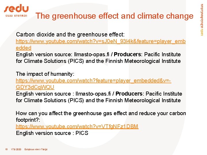 The greenhouse effect and climate change Carbon dioxide and the greenhouse effect: https: //www.