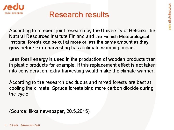 Research results According to a recent joint research by the University of Helsinki, the