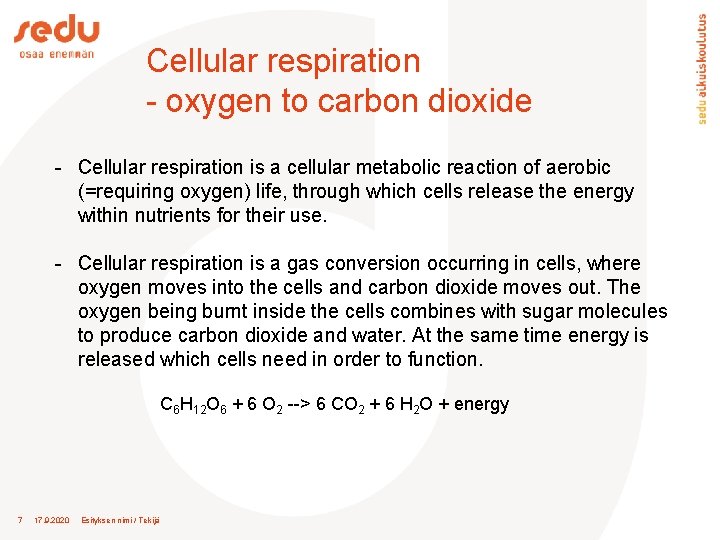 Cellular respiration - oxygen to carbon dioxide - Cellular respiration is a cellular metabolic