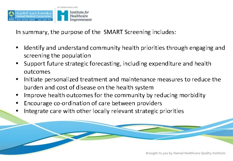 In summary, the purpose of the SMART Screening includes: • Identify and understand community