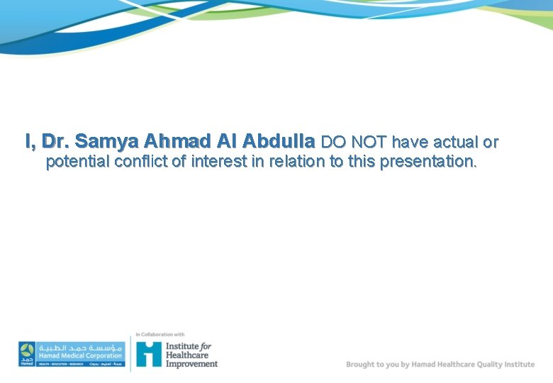 I, Dr. Samya Ahmad Al Abdulla DO NOT have actual or potential conflict of