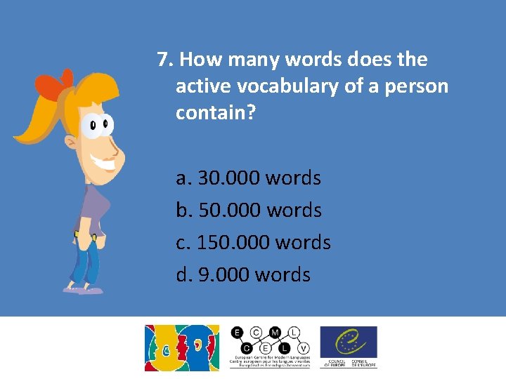 7. How many words does the active vocabulary of a person contain? a. 30. 7. How many words does the active vocabulary of a person contain? a. 30.