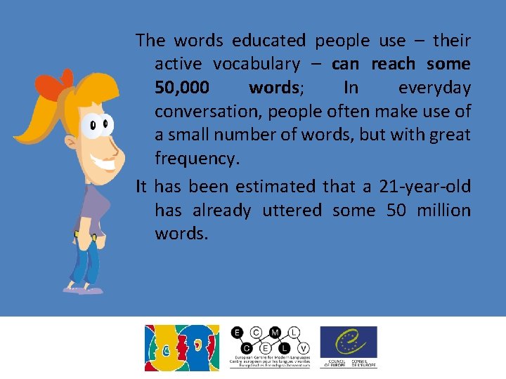 The words educated people use – their active vocabulary – can reach some 50, The words educated people use – their active vocabulary – can reach some 50,