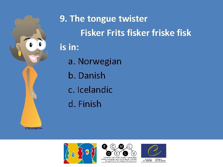 9. The tongue twister Fisker Frits fisker friske fisk is in: a. Norwegian b. 9. The tongue twister Fisker Frits fisker friske fisk is in: a. Norwegian b.