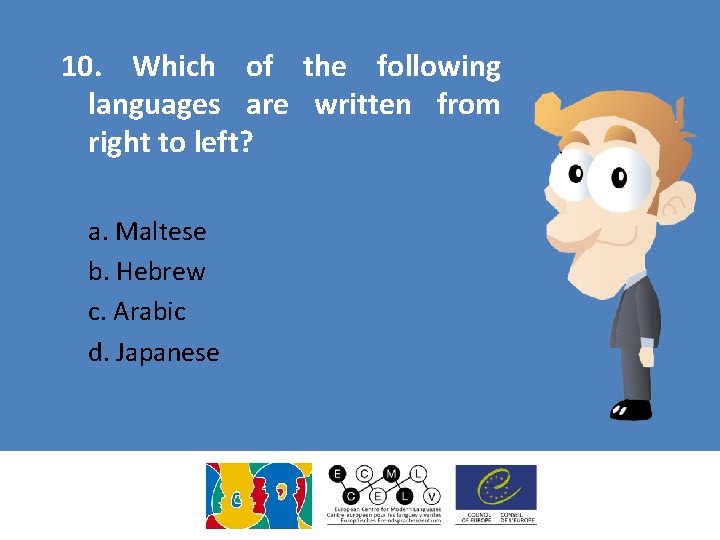 10. Which of the following languages are written from right to left? a. Maltese 10. Which of the following languages are written from right to left? a. Maltese