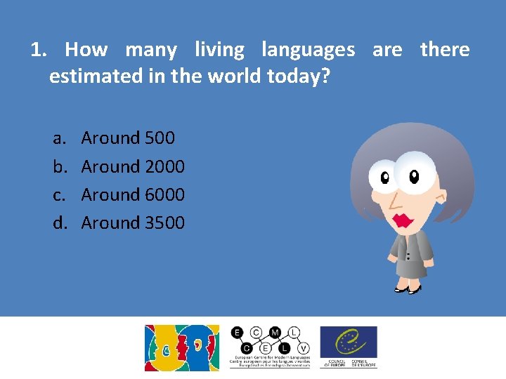 1. How many living languages are there estimated in the world today? a. b. 1. How many living languages are there estimated in the world today? a. b.