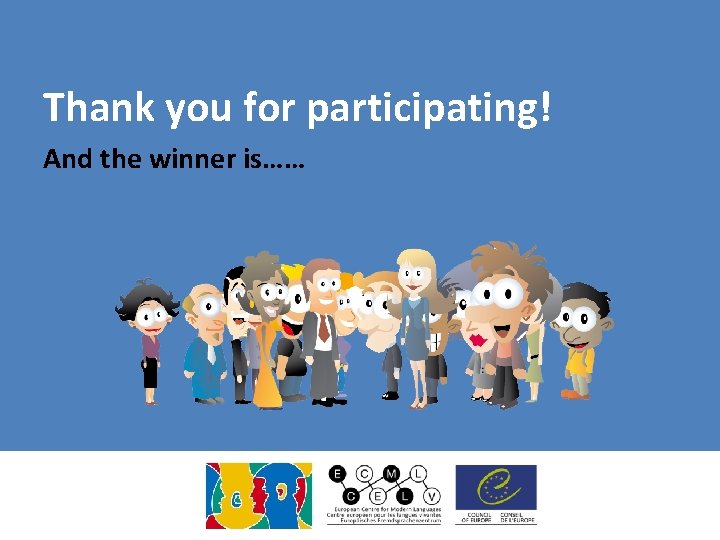 Thank you for participating! And the winner is…… Thank you for participating! And the winner is……