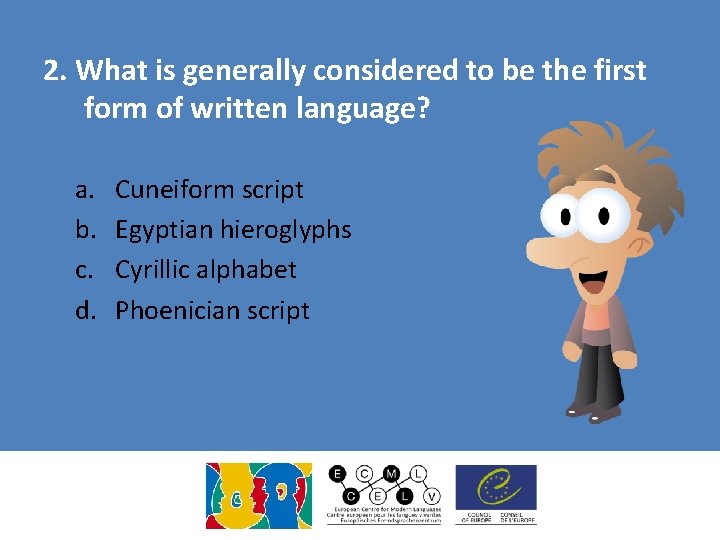 2. What is generally considered to be the first form of written language? a. 2. What is generally considered to be the first form of written language? a.