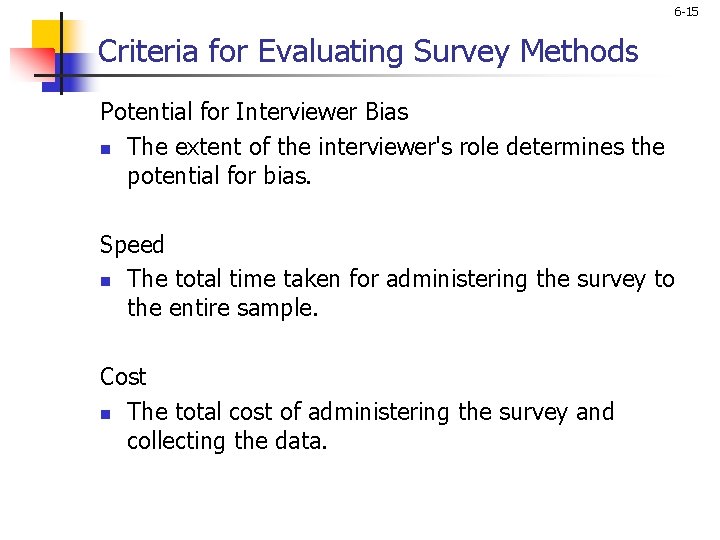 6 -15 Criteria for Evaluating Survey Methods Potential for Interviewer Bias n The extent