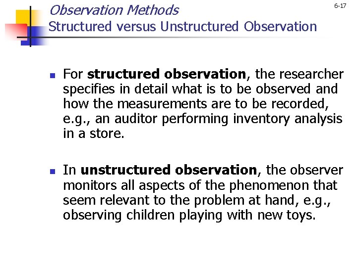 Observation Methods 6 -17 Structured versus Unstructured Observation n n For structured observation, the