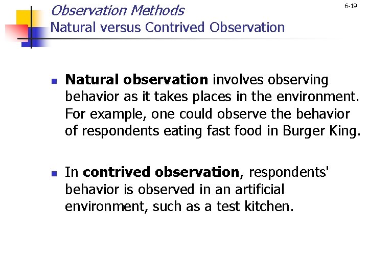 Observation Methods 6 -19 Natural versus Contrived Observation n n Natural observation involves observing