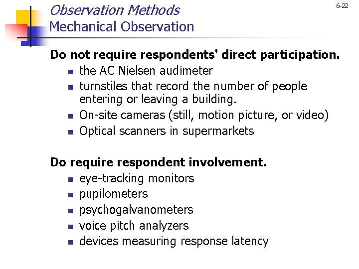 Observation Methods 6 -22 Mechanical Observation Do not require respondents' direct participation. n the