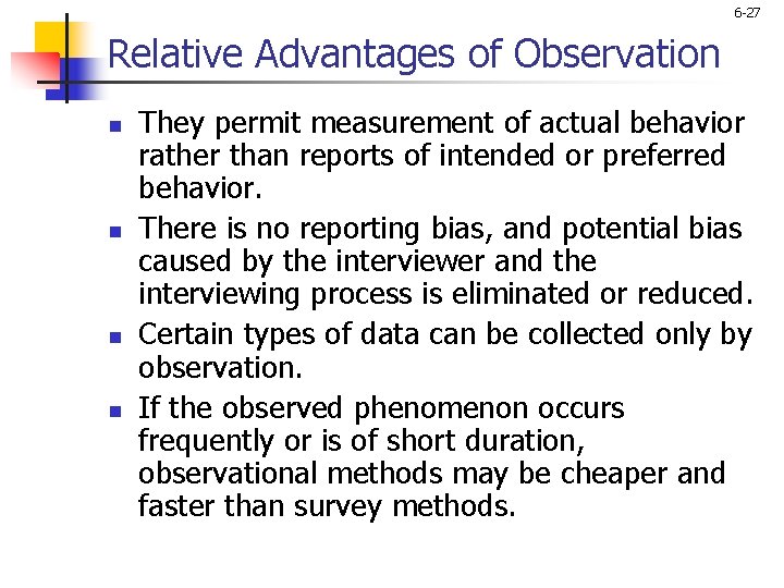 6 -27 Relative Advantages of Observation n n They permit measurement of actual behavior