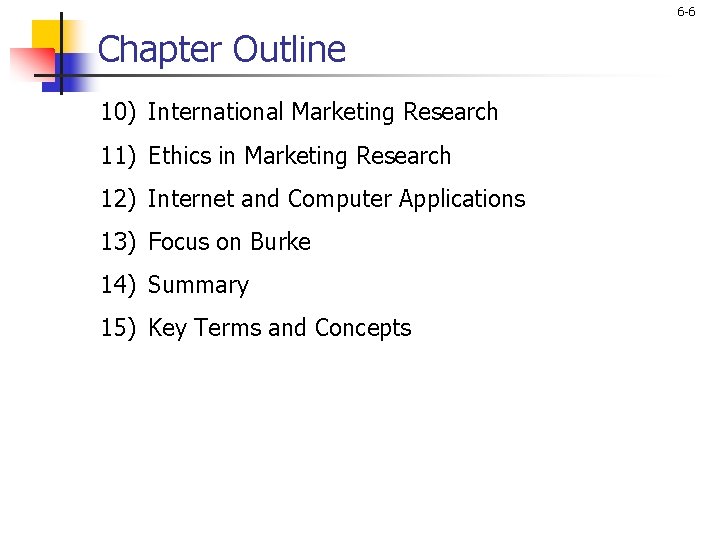 6 -6 Chapter Outline 10) International Marketing Research 11) Ethics in Marketing Research 12)