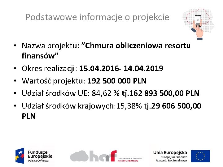 Podstawowe informacje o projekcie • Nazwa projektu: ”Chmura obliczeniowa resortu finansów” • Okres realizacji: