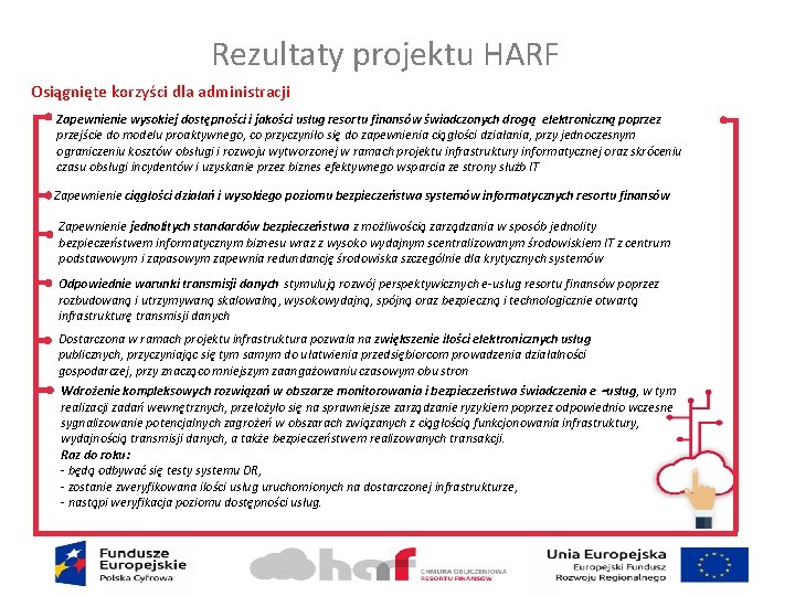 Rezultaty projektu HARF Osiągnięte korzyści dla administracji Zapewnienie wysokiej dostępności i jakości usług resortu