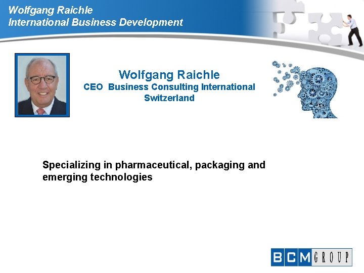 Wolfgang Raichle International Business Development Wolfgang Raichle CEO Business Consulting International Switzerland Specializing in