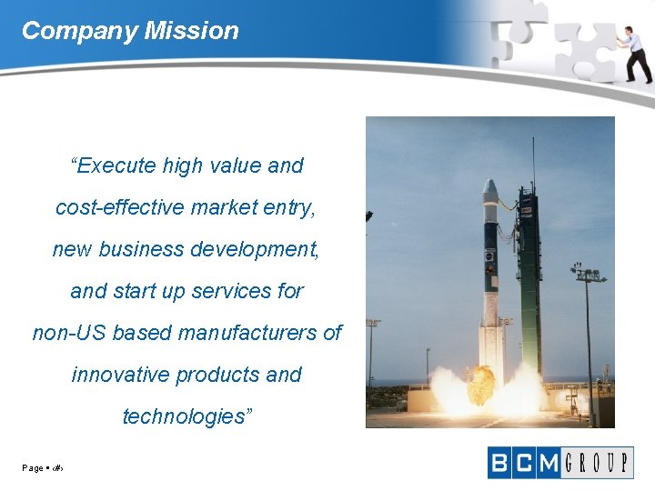 Company Mission “Execute high value and cost-effective market entry, new business development, and start