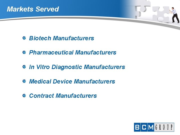 Markets Served Biotech Manufacturers Pharmaceutical Manufacturers In Vitro Diagnostic Manufacturers Medical Device Manufacturers Contract