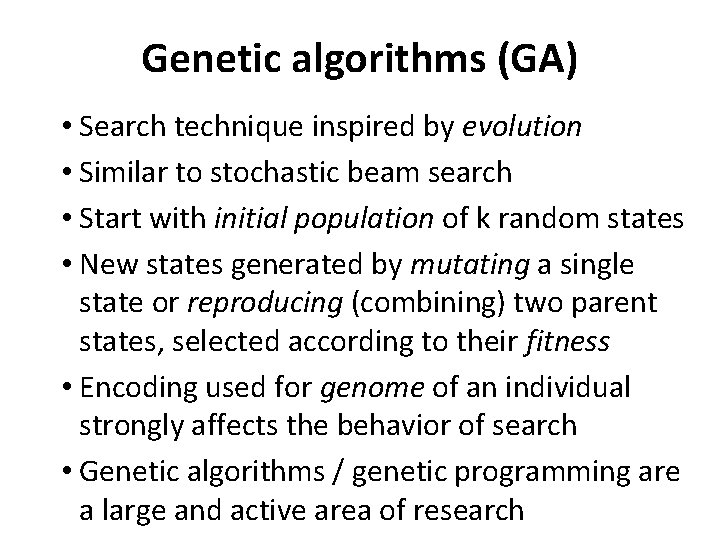 Genetic algorithms (GA) • Search technique inspired by evolution • Similar to stochastic beam