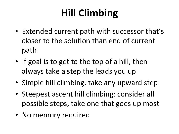 Hill Climbing • Extended current path with successor that’s closer to the solution than