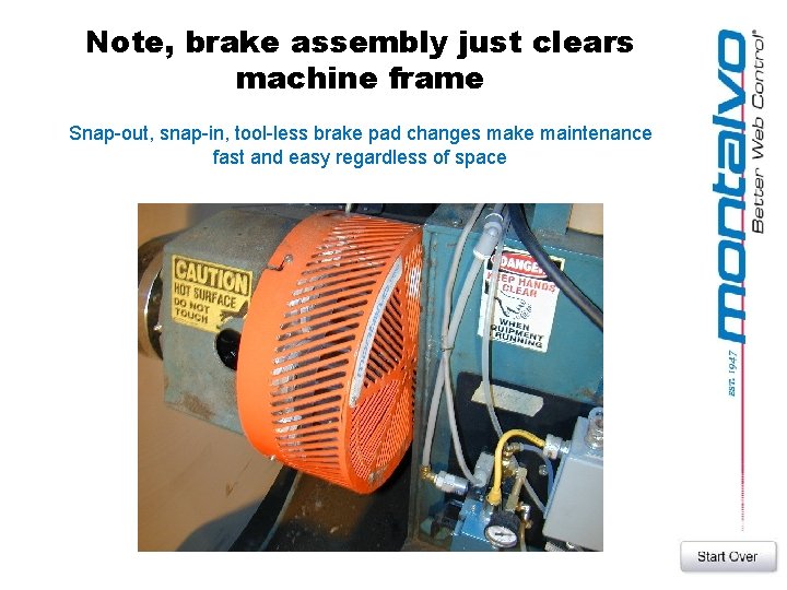 Note, brake assembly just clears machine frame Snap-out, snap-in, tool-less brake pad changes make