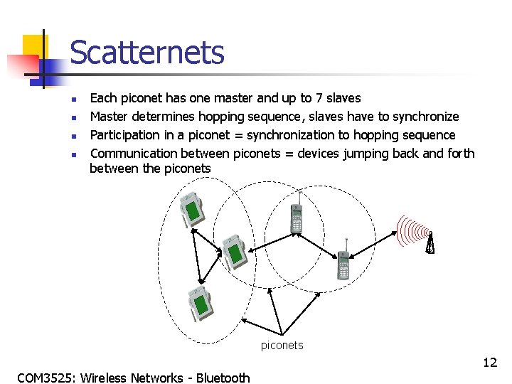 Scatternets n n Each piconet has one master and up to 7 slaves Master