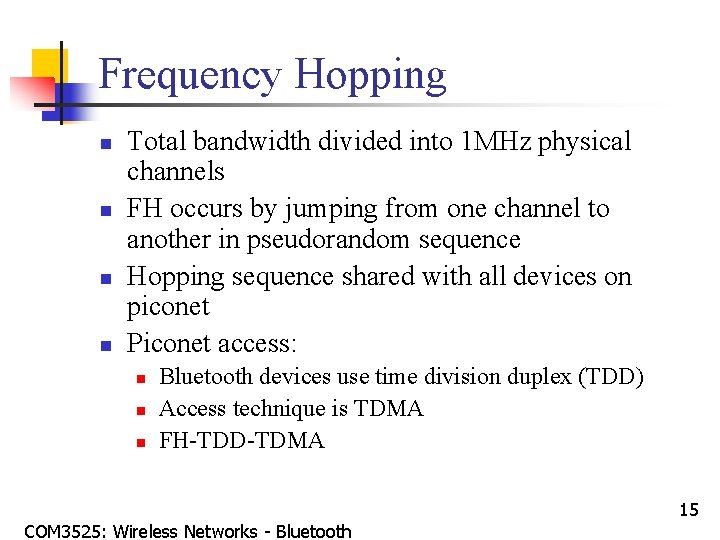 Frequency Hopping n n Total bandwidth divided into 1 MHz physical channels FH occurs