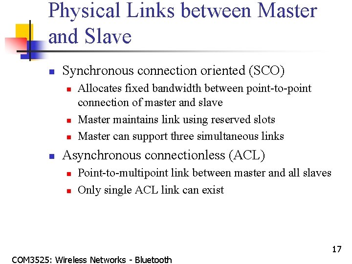 Physical Links between Master and Slave n Synchronous connection oriented (SCO) n n Allocates