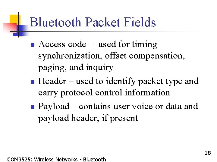 Bluetooth Packet Fields n n n Access code – used for timing synchronization, offset