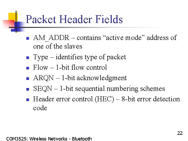 Packet Header Fields n n n AM_ADDR – contains “active mode” address of one