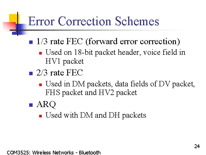 Error Correction Schemes n 1/3 rate FEC (forward error correction) n n 2/3 rate